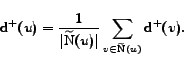 \begin{displaymath}\mathrm{d^+}(u)= \frac{1}{\vert\mathrm{\widetilde{N}}(u)\vert}\sum_{v\in\mathrm{\widetilde{N}}(u)}\mathrm{d^+}(v).\end{displaymath}