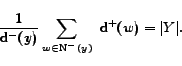 \begin{displaymath}\frac{1}{\mathrm{d^-}(y)}\sum_{w \in \mathrm{N^-}(y)} \ \mathrm{d^+}(w) =\vert Y\vert.\end{displaymath}