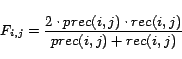 \begin{displaymath}F_{i,j}=\frac{2\cdot prec(i,j)\cdot rec(i,j)}{prec(i,j)+rec(i,j)}\end{displaymath}