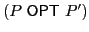 $ (P\ \textsf{OPT}\xspace \ P')$