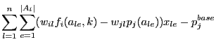 $\displaystyle \sum_{l=1}^n \sum_{e=1}^{\vert A_l\vert} (w_{il}f_i(a_{le},k) - w_{jl}p_j(a_{le}))x_{le}-p^{base}_j$