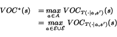 \begin{displaymath}\begin{array}{ll} VOC^*(s) & = \underset{a \in A}{max} VOC_{T... ...\bar{\mathcal{E}}}{max} VOC_{T(\cdot\vert a,s')}(s) \end{array}\end{displaymath}