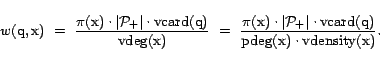 \begin{displaymath} w(\text{q},\text{x})   =  \frac{\pi(\text{x}) \cdot \vert... ...\mathrm{pdeg}}(\text{x}) \cdot {\mathrm{vdensity}}(\text{x})}.\end{displaymath}