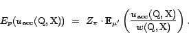 \begin{displaymath}E_p(u_{\textrm{acc}}(\text{Q},\text{X}))   =  Z_\pi \cdot {... ...textrm{acc}}(\text{Q},\text{X})}{w(\text{Q},\text{X})}\right). \end{displaymath}
