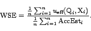 \begin{displaymath}{\mathrm{WSE}}= \frac{\frac{1}{n} \sum_{i = 1}^n u_{\textrm{e... ...}_i,\text{X}_i)}{\frac{1}{n} \sum_{i = 1}^n \textrm{AccEst}_i}.\end{displaymath}