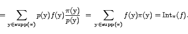 \begin{displaymath}   = \sum_{\text{y}\in {\mathrm{supp}}(\pi)} p(\text{y}) f(\... ...p}}(\pi)} f(\text{y}) \pi(\text{y}) = {\mathrm{Int}}_\pi(f). \end{displaymath}
