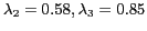 $\lambda_{2}=0.58, \lambda_{3}=0.85$